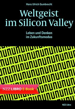 Weltgeist im Silicon Valley von Gumbrecht,  Hans Ulrich, Scheu,  René