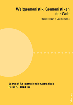 Weltgermanistik, Germanistiken der Welt. Begegnungen in Lateinamerika von Chaves,  Giovanna, Soethe,  Paulo Astor