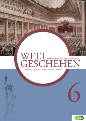 Weltgeschehen. Geschichte und Politische Bildung 6 von Bruckmüller,  Ernst, Donnermair,  Christa, Kleinberger,  Verena, Mandorfer,  Veronika, Öhl,  Friedrich, Treiblmayr,  Christopher