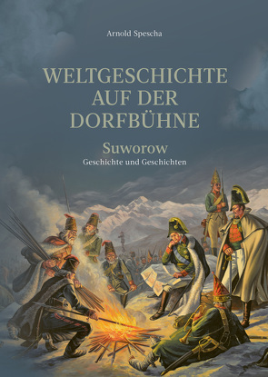 Weltgeschichte auf der Dorfbühne von Spescha,  Arnold