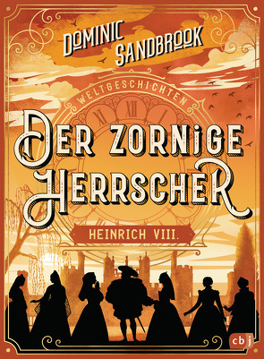 Weltgeschichte(n) – Der zornige Herrscher: Heinrich VIII. von Krüger,  Knut, Sandbrook,  Dominic