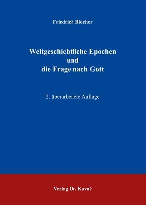 Weltgeschichtliche Epochen und die Frage nach Gott von Blocher,  Friedrich