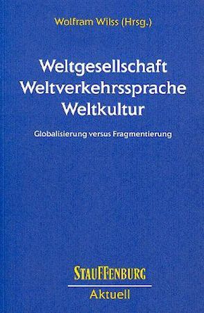 Weltgesellschaft – Weltverkehrssprache – Weltkultur von Wills,  Wolfram