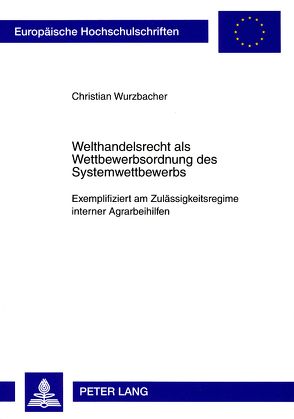 Welthandelsrecht als Wettbewerbsordnung des Systemwettbewerbs von Wurzbacher,  Christian