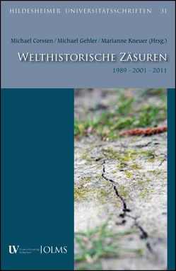 Welthistorische Zäsuren. 1989 – 2001 – 2011 von Corsten,  Michael, Gehler,  Michael, Kneuer,  Marianne