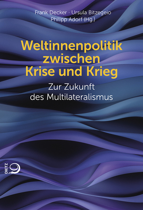 Weltinnenpolitik zwischen Krise und Krieg von Adorf,  Philipp, Bitzegeio,  Ursula, Decker,  Frank