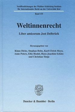 Weltinnenrecht. von Dicke,  Klaus, Hobe,  Stephan, Meyn,  Karl-Ulrich, Peters,  Anne, Riedel,  Eibe, Schütz,  Hans-Joachim, Tietje,  Christian