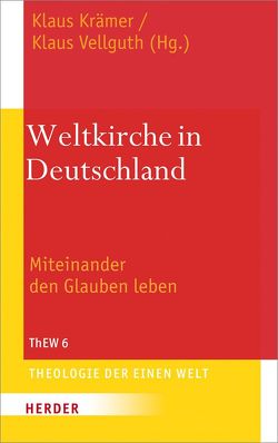 Weltkirche in Deutschland von Ackermann,  Stephan, Dartmann,  Stefan, Eckholt,  Margit, Groß,  Claudius, Heilig,  Petra, Huhn,  Michael, Kraemer,  Klaus, Krause,  Vera, Montz,  Wilfred, Müller,  Oliver, Neubert,  Simon, Schick,  Ludwig, Sievernich,  Michael, Spiegel,  Pirmin, Steffen,  Paul, Suermann,  Harald, Thissen,  Werner, Üffing,  Martin, Vellguth,  Klaus, Wustmans,  Hildegard