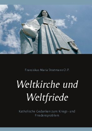 Weltkirche und Weltfriede von Nauerth,  Thomas, Stratmann O.P.,  Franziskus Maria