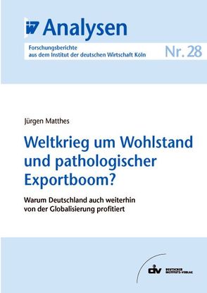 Weltkrieg um Wohlstand und pathologischer Exportboom? von Matthes,  Jürgen