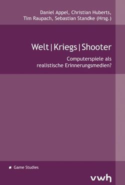 Welt|Kriegs|Shooter von Appel,  Daniel, Huberts,  Christian, Raupach,  Tim, Standke,  Sebastian