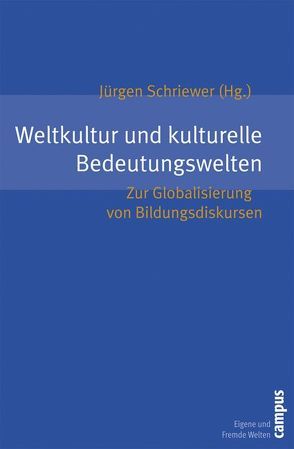 Weltkultur und kulturelle Bedeutungswelten von Caruso,  Marcelo, Fuchs,  Eckhardt, Keiner,  Edwin, Liegle,  Ludwig, Mäurer,  Markus, McEneaney,  Elizabeth H., Meyer,  John W., Orivel,  François, Phillips,  David, Quist,  Hubert O., Ramirez,  Francisco O., Schriewer,  Jürgen, Schulte,  Barbara, Spurk,  Jan, Steiner-Khamsi,  Gita