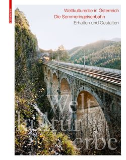 Weltkulturerbe in Österreich – Die Semmeringeisenbahn von Dinhobl,  Günter, Häfliger,  Toni