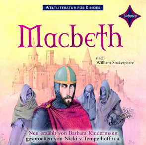 Weltliteratur für Kinder: Macbeth nach William Shakespeare von Kindermann,  Barbara