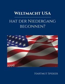 Weltmacht USA – hat der Niedergang begonnen? von Spieker,  Hartmut