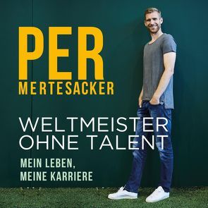 Weltmeister ohne Talent von Honigstein,  Raphael, Mertesacker,  Per, Schönfeld,  Oliver E.