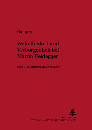 Weltoffenheit und Verborgenheit bei Martin Heidegger von Ng,  Chon Ip