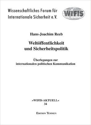 Weltöffentlichkeit und Sicherheitspolitik von Reeb,  Hans J