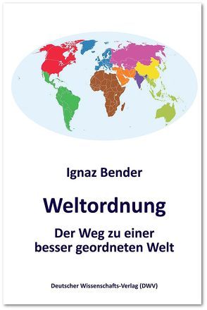 Weltordnung. Der Weg zu einer besser geordneten Welt von Bender,  Ignaz