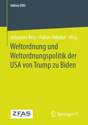 Weltordnung und Weltordnungspolitik der USA von Trump zu Biden von Akbulut,  Hakan, Artz,  Johannes