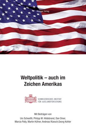 Weltpolitik – auch im Zeichen Amerikas von Diner,  Dan, Hildebrand,  Philipp M., Hüfner,  Martin, Kohler,  Georg, Meyer,  Martin, Pally,  Marcia, Rüesch,  Andreas, Schoettli,  Urs