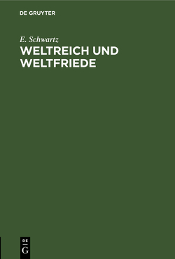 Weltreich und Weltfriede von Schwartz,  E.