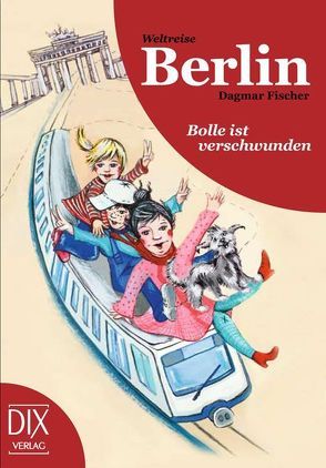 Weltreise Berlin: Bolle ist verschwunden von Bröllos,  Miriam, Fischer,  Dagmar