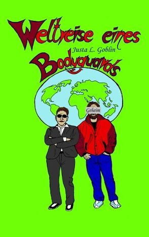 Weltreise eines Bodyguards von Goblin,  Justa L.