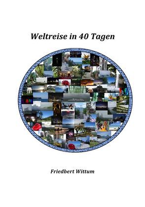 Weltreise in 40 Tagen von Wittum,  Friedbert