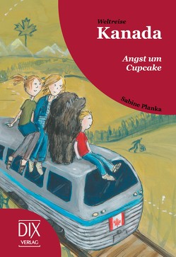 Weltreise Kanada: Angst um Cupcake von Planka,  Sabine, Rixen,  Sabine