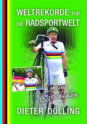 Weltrekorde für die Radsportwelt von Dölling,  Dieter