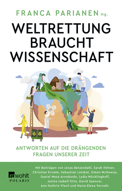 Weltrettung braucht Wissenschaft von Betzendahl,  Jonas, Hiltner,  Sarah, Krumm,  Christian, Lotzkat,  Sebastian, McGowan,  Simon, Meza,  Daniel, Möcklinghoff,  Lydia, Otto,  Janina Isabell, Parianen,  Franca, Spencer,  David, Vlacil,  Ann-Kathrin, Vorrath,  Maria Elena