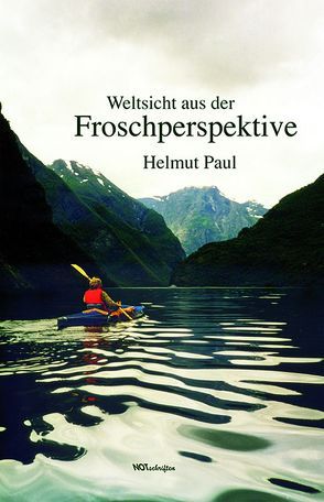 Weltsicht aus der Froschperspektive von Paul,  Helmut