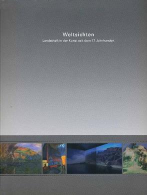 Weltsichten von Berg,  Karen van den, Berswordt-Wallrabe,  Silke von, Förster,  Peter, Hoppe-Sailer,  Richard, Janhsen,  Angeli, Michalsky,  Tanja, Rattemeyer,  Volker, Söntgen,  Beate