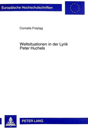 Weltsituationen in der Lyrik Peter Huchels von Freytag Andriof,  Cornelia Annette