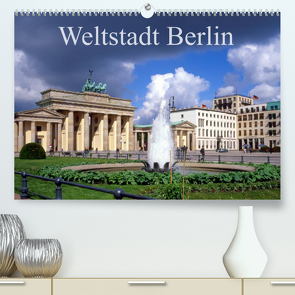 Weltstadt Berlin (Premium, hochwertiger DIN A2 Wandkalender 2023, Kunstdruck in Hochglanz) von Reupert,  Lothar