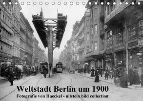 Weltstadt Berlin um 1900 – Fotografie von Haeckel / ullstein bild collection (Tischkalender 2018 DIN A5 quer) von www.haeckel-foto.de