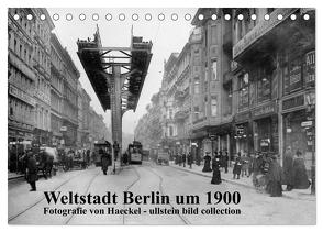 Weltstadt Berlin um 1900 – Fotografie von Haeckel / ullstein bild collection (Tischkalender 2024 DIN A5 quer), CALVENDO Monatskalender von www.haeckel-foto.de,  www.haeckel-foto.de