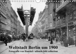 Weltstadt Berlin um 1900 – Fotografie von Haeckel / ullstein bild collection (Wandkalender 2018 DIN A4 quer) von www.haeckel-foto.de