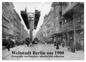 Weltstadt Berlin um 1900 – Fotografie von Haeckel / ullstein bild collection (Wandkalender 2024 DIN A3 quer), CALVENDO Monatskalender von www.haeckel-foto.de,  www.haeckel-foto.de