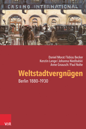 Weltstadtvergnügen von Becker,  Tobias, Gnausch,  Anne, Lange,  Kerstin, Morat,  Daniel, Niedbalski,  Johanna, Nolte,  Paul