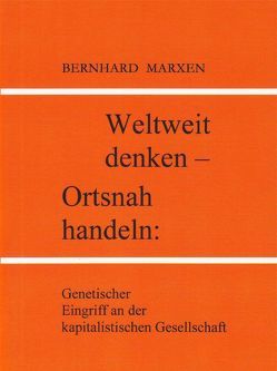 Weltweit denken – Ortsnah handeln von Marxen,  Bernhard