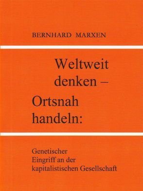 Weltweit denken – Ortsnah handeln von Marxen,  Bernhard