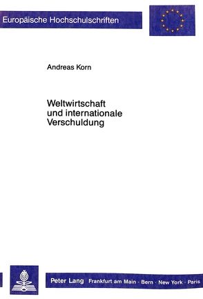Weltwirtschaft und internationale Verschuldung von Korn,  Andreas