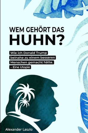 Wem gehört das Huhn? von Laszlo,  Alexander
