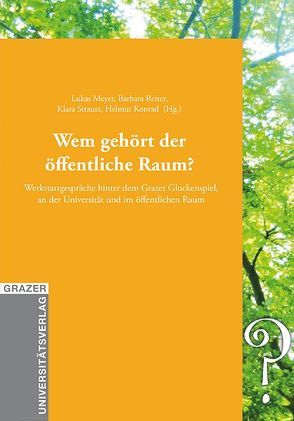 Wem gehört der öffentliche Raum? von Konrad,  Helmut, Meyer,  Lukas, Reiter,  Barbara, Strausz,  Klara