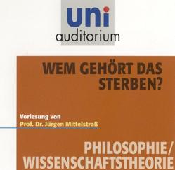 Wem gehört das Sterben? Fachbereich: Philosophie / Wissenschaftsgeschichte von Mittelstraß,  Jürgen