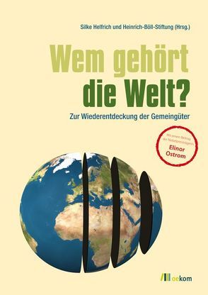 Wem gehört die Welt? von Helfrich,  Silke, Ostrom,  Elinor