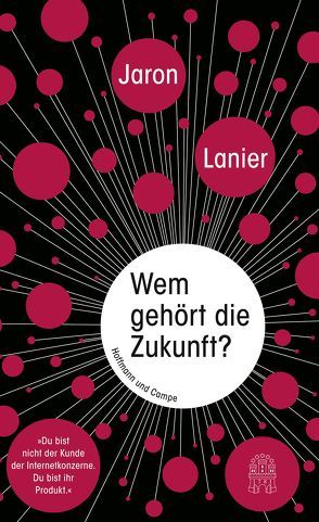 Wem gehört die Zukunft? von Lanier,  Jaron, Mallett,  Dagmar, Schlatterer,  Heike