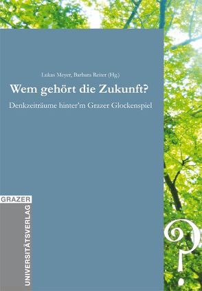 Wem gehört die Zukunft? von Meyer,  Lukas, Reiter,  Barbara